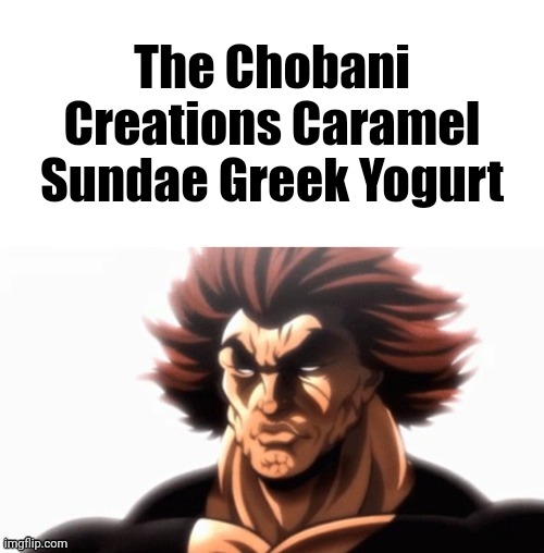The Chobani Creations Caramel Sundae Greek Yogurt | made w/ Imgflip meme maker