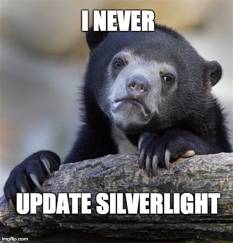 Confession Bear | I NEVER UPDATE SILVERLIGHT | image tagged in memes,confession bear | made w/ Imgflip meme maker
