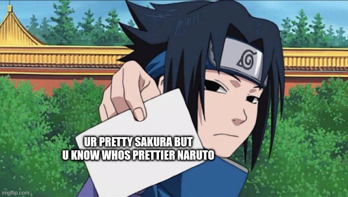 Sasuke Sign | UR PRETTY SAKURA BUT U KNOW WHOS PRETTIER NARUTO | image tagged in sasuke sign | made w/ Imgflip meme maker