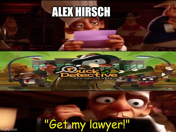 Brought to you by Gravity Falls | ALEX HIRSCH; "Get my lawyer!" | image tagged in memes,video games,funny,pixar,ratatouille | made w/ Imgflip meme maker