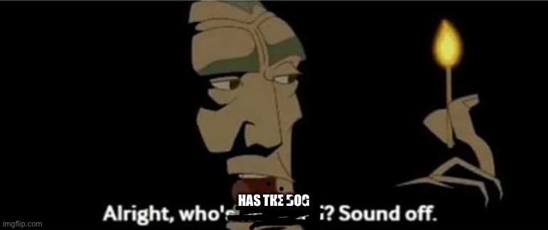 Atlantis All right, who's not dead? Sound off. | HAS THE DOG | image tagged in atlantis all right who's not dead sound off | made w/ Imgflip meme maker