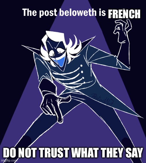 the post beloweth is gay | FRENCH; DO NOT TRUST WHAT THEY SAY | image tagged in the post beloweth is gay | made w/ Imgflip meme maker