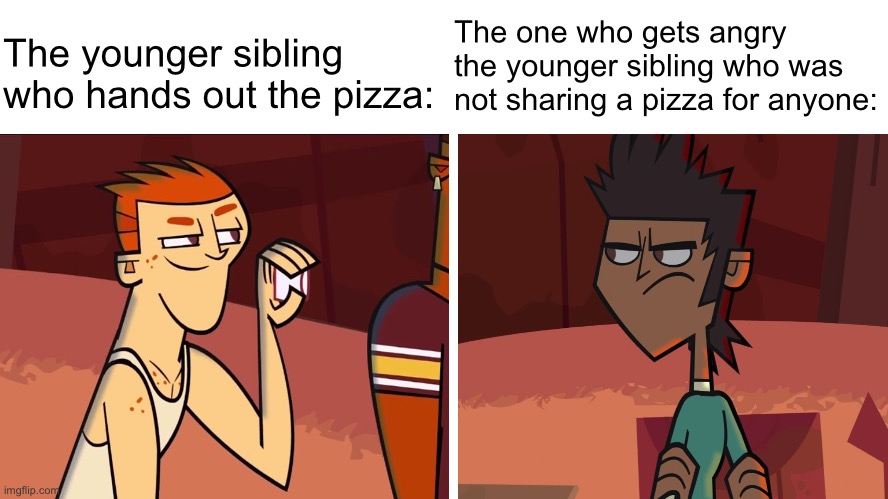 Siblings fight over a pizza for no reason | The younger sibling who hands out the pizza:; The one who gets angry the younger sibling who was not sharing a pizza for anyone: | image tagged in total drama,revenge of the island,total drama revenge of the island,mike,scott,memes | made w/ Imgflip meme maker