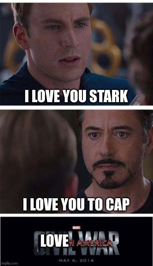 Marvel Civil War 1 Meme | I LOVE YOU STARK; I LOVE YOU TO CAP; LOVE | image tagged in memes,marvel civil war 1 | made w/ Imgflip meme maker