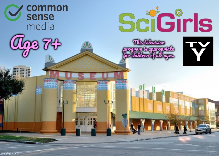 SciGirls (2010) | Age 7+; This television program is appropriate for children of all ages. | image tagged in pbs kids,pbs,reality tv,girl,girls,deviantart | made w/ Imgflip meme maker