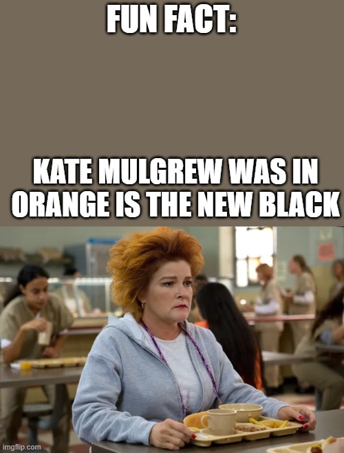 kate mulgrew is janeway in voyager | FUN FACT:; KATE MULGREW WAS IN ORANGE IS THE NEW BLACK | image tagged in star trek | made w/ Imgflip meme maker