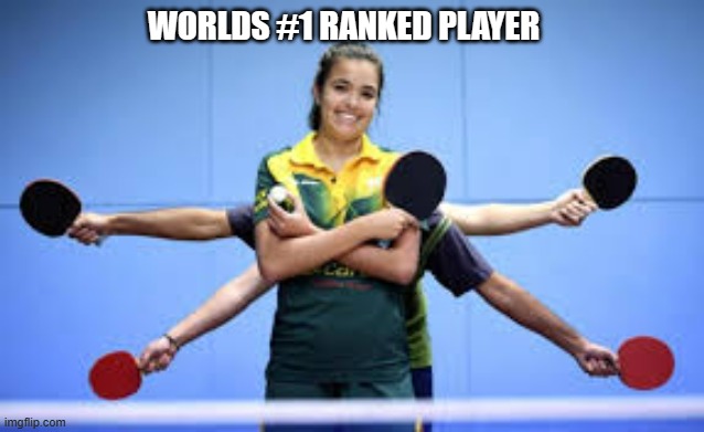 memes by Brad worlds #1 ping pong player humor | WORLDS #1 RANKED PLAYER | image tagged in sports,funny,funny meme,ping pong,humor | made w/ Imgflip meme maker