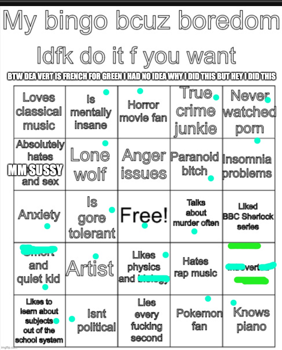 wait u lie? like, every second? *reevaluates comments* | BTW DEA VERT IS FRENCH FOR GREEN I HAD NO IDEA WHY I DID THIS BUT HEY I DID THIS; MM SUSSY | image tagged in deaharremi's bingo | made w/ Imgflip meme maker