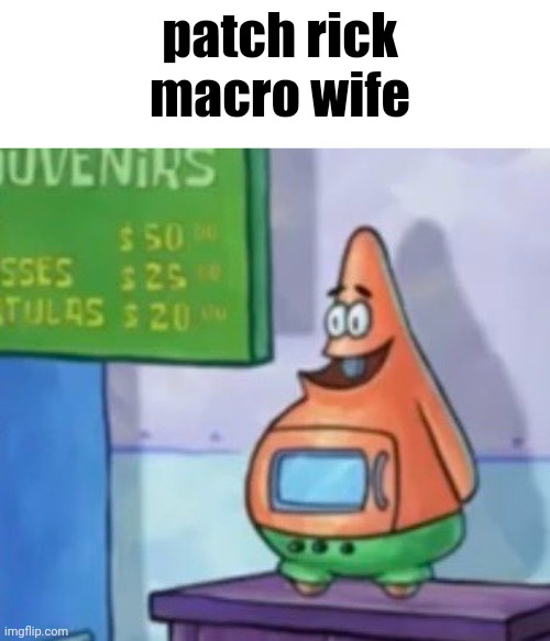 patch rick macro wife | made w/ Imgflip meme maker