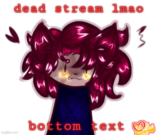 e | dead stream lmao; bottom text | made w/ Imgflip meme maker