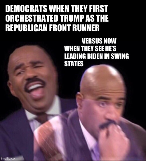 A minor miscalculation | DEMOCRATS WHEN THEY FIRST 
ORCHESTRATED TRUMP AS THE 
REPUBLICAN FRONT RUNNER; VERSUS NOW
WHEN THEY SEE HE’S 
LEADING BIDEN IN SWING
STATES | image tagged in steve harvey happy and scared | made w/ Imgflip meme maker