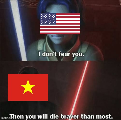 USA defeat in Vietnam War | image tagged in then you will die braver than most,usa,vietnam,vietnam war | made w/ Imgflip meme maker