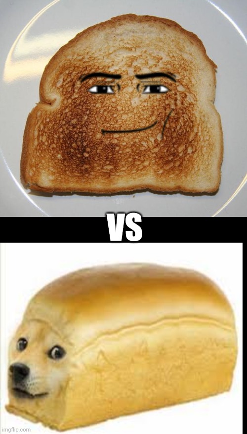 toast | VS | image tagged in toast | made w/ Imgflip meme maker