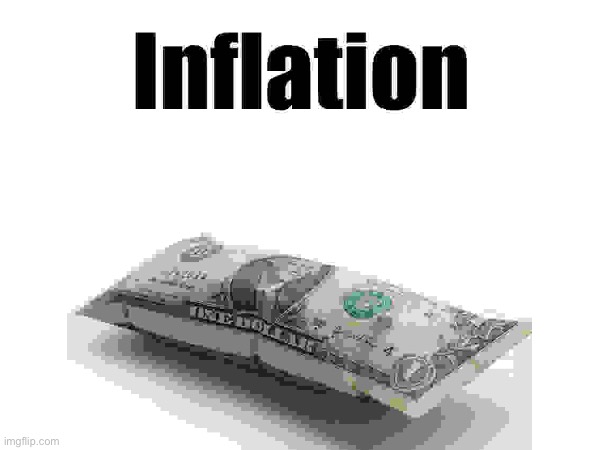 INFLATION | image tagged in inflation,dollar | made w/ Imgflip meme maker
