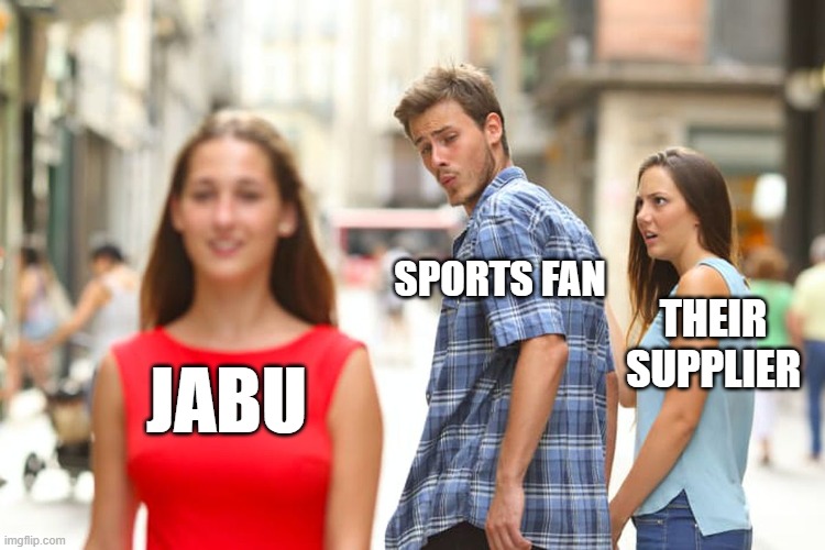 That piece of clothing | SPORTS FAN; THEIR SUPPLIER; JABU | image tagged in memes,distracted boyfriend | made w/ Imgflip meme maker