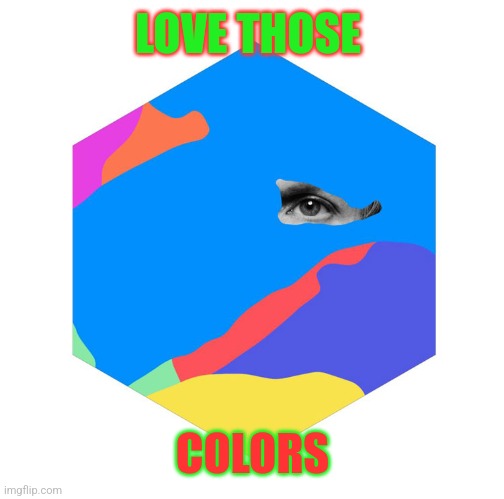 Beck Colors | LOVE THOSE COLORS | image tagged in beck colors | made w/ Imgflip meme maker