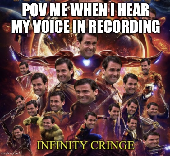 What have I done | POV ME WHEN I HEAR MY VOICE IN RECORDING | image tagged in infinity cringe | made w/ Imgflip meme maker