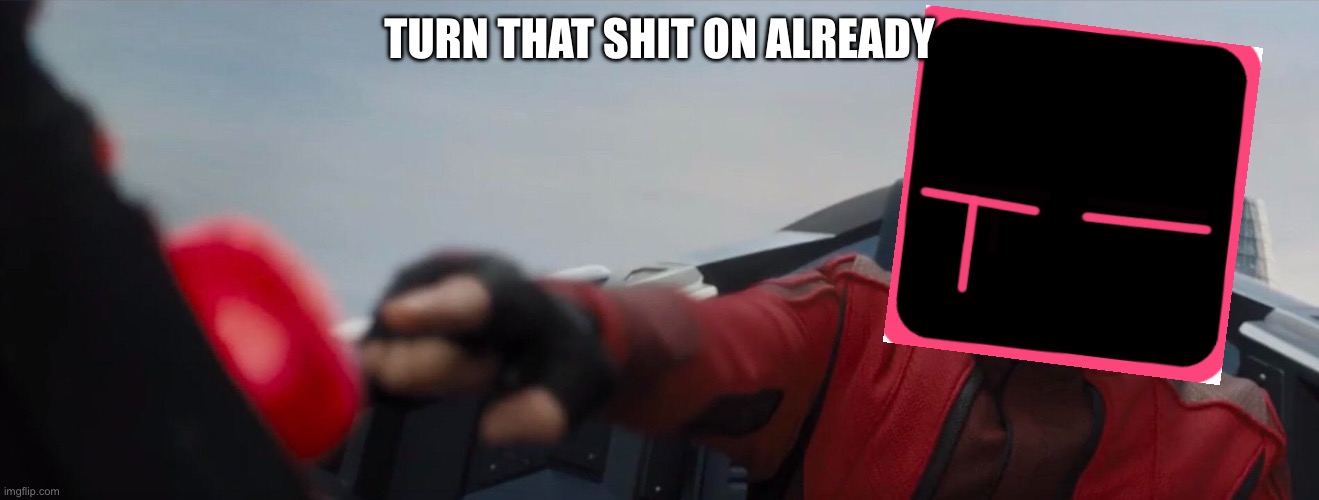 Dr. Robotnik pushing button | TURN THAT SHIT ON ALREADY | image tagged in dr robotnik pushing button | made w/ Imgflip meme maker
