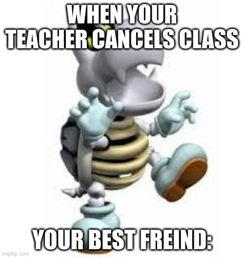 class cancled | WHEN YOUR TEACHER CANCELS CLASS; YOUR BEST FREIND: | image tagged in funny memes | made w/ Imgflip meme maker