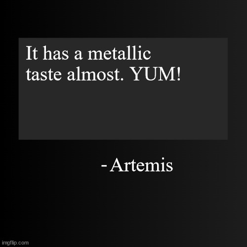 Is it cannabalism if i eat my own blood? /J | It has a metallic taste almost. YUM! Artemis | image tagged in blank arentyourself quote template | made w/ Imgflip meme maker
