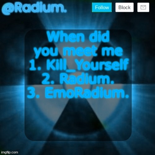 Radium. template but its BLUE | When did you meet me
1. Kill_Yourself
2. Radium.
3. EmoRadium. | image tagged in radium template but its blue | made w/ Imgflip meme maker