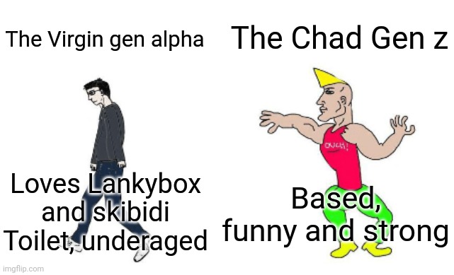 Virgin vs Chad | The Virgin gen alpha The Chad Gen z Loves Lankybox and skibidi Toilet, underaged Based, funny and strong | image tagged in virgin vs chad | made w/ Imgflip meme maker
