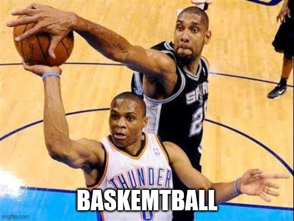 BASKEMTBALL | image tagged in basketball block | made w/ Imgflip meme maker
