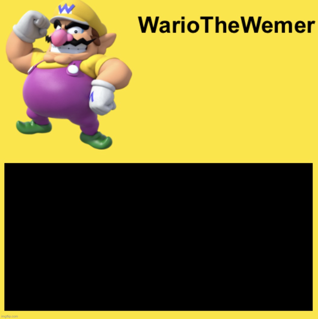 WarioTheWemer | image tagged in wariothewemer | made w/ Imgflip meme maker