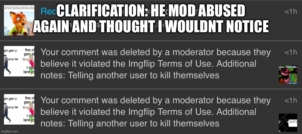 CLARIFICATION: HE MOD ABUSED AGAIN AND THOUGHT I WOULDNT NOTICE | made w/ Imgflip meme maker