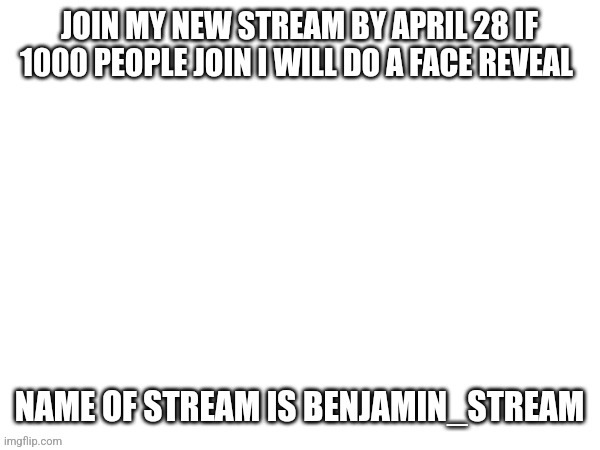 Join my stream pls | image tagged in april 28th | made w/ Imgflip meme maker