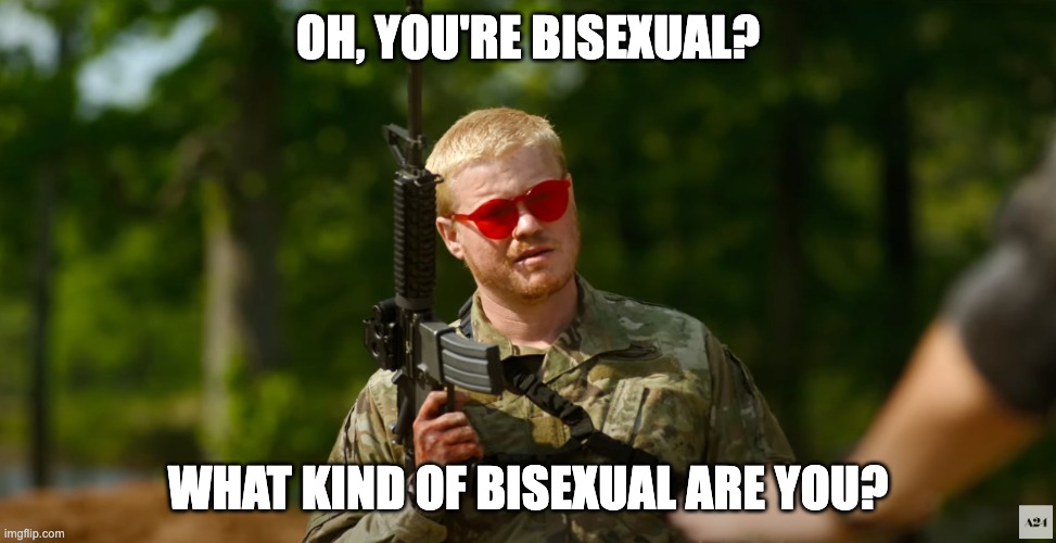 What kind of American | OH, YOU'RE BISEXUAL? WHAT KIND OF BISEXUAL ARE YOU? | image tagged in what kind of american | made w/ Imgflip meme maker