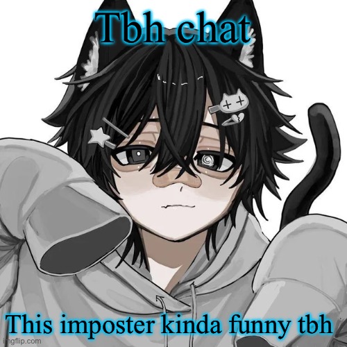 tfym I ain't masculine? | Tbh chat; This imposter kinda funny tbh | image tagged in tfym i ain't masculine | made w/ Imgflip meme maker