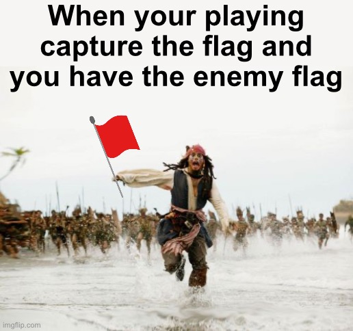 Jack Sparrow Being Chased Meme | When your playing capture the flag and you have the enemy flag | image tagged in memes,jack sparrow being chased,relatable,chase,so true memes,if you read this tag you are cursed | made w/ Imgflip meme maker