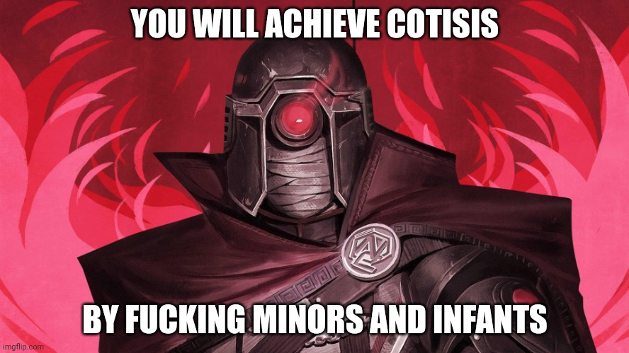 Director Phobos | YOU WILL ACHIEVE COTISIS; BY FUCKING MINORS AND INFANTS | image tagged in director phobos | made w/ Imgflip meme maker