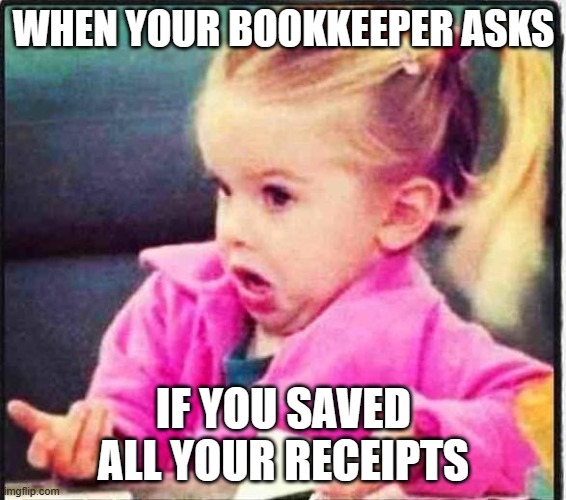 Receipts | WHEN YOUR BOOKKEEPER ASKS; IF YOU SAVED ALL YOUR RECEIPTS | image tagged in confused girl,bookkeeper,bookkeeping,accounting,receipts | made w/ Imgflip meme maker