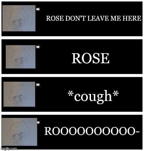 My new oc after learning what the promised land is: (if you played OE, then yk) | ROSE DON'T LEAVE ME HERE; ROSE; *cough*; ROOOOOOOOOO- | image tagged in 4 undertale textboxes | made w/ Imgflip meme maker