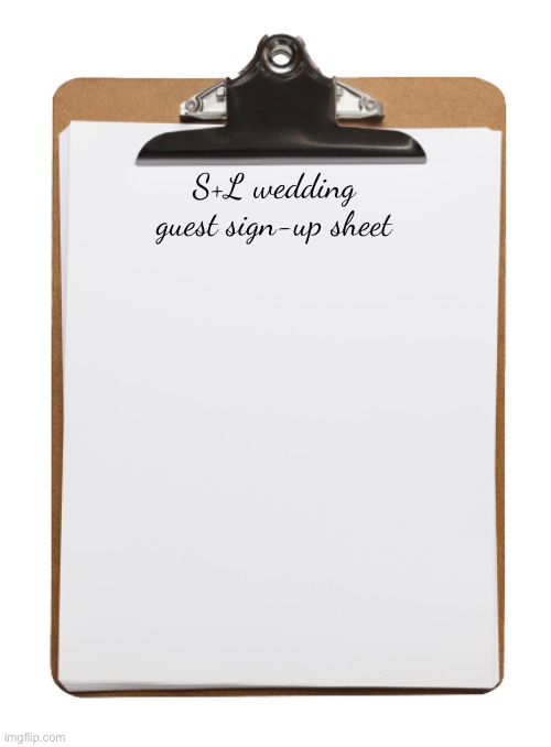 Sunny and Luna’s wedding will be tomorrow, have your ocs sign the paper if they want to attend. | S+L wedding guest sign-up sheet | image tagged in clipboard with paper | made w/ Imgflip meme maker