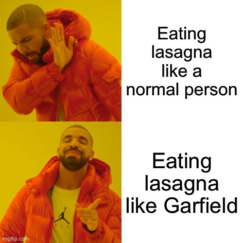 Ai memes ☕️(batim:Same >:) ) | Eating lasagna like a normal person; Eating lasagna like Garfield | image tagged in memes,drake hotline bling | made w/ Imgflip meme maker