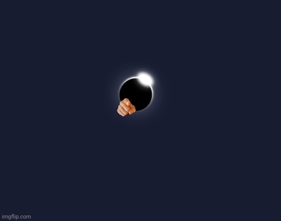 He is coming to kill you | image tagged in solar eclipse | made w/ Imgflip meme maker