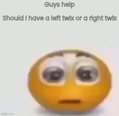 muy importante | Guys help
 
Should I have a left twix or a right twix | image tagged in holy moly emoji stare | made w/ Imgflip meme maker