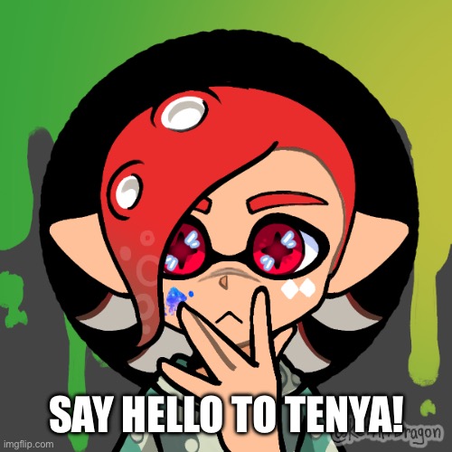 Tenya | SAY HELLO TO TENYA! | image tagged in tenya | made w/ Imgflip meme maker