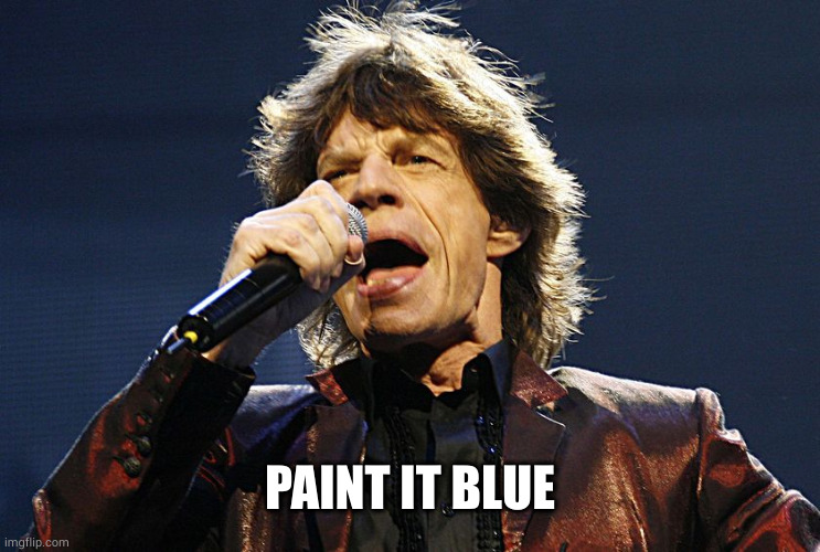 Mick Jagger | PAINT IT BLUE | image tagged in mick jagger | made w/ Imgflip meme maker