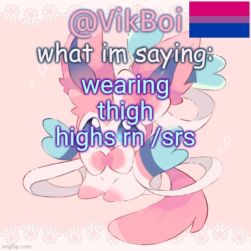 Vik's Sylveon Temp | wearing thigh highs rn /srs | image tagged in vik's sylveon temp | made w/ Imgflip meme maker