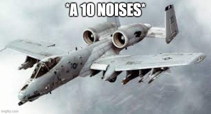 *A 10 NOISES* | made w/ Imgflip meme maker