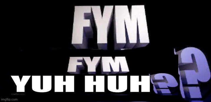 fym______? | image tagged in fym______ | made w/ Imgflip meme maker