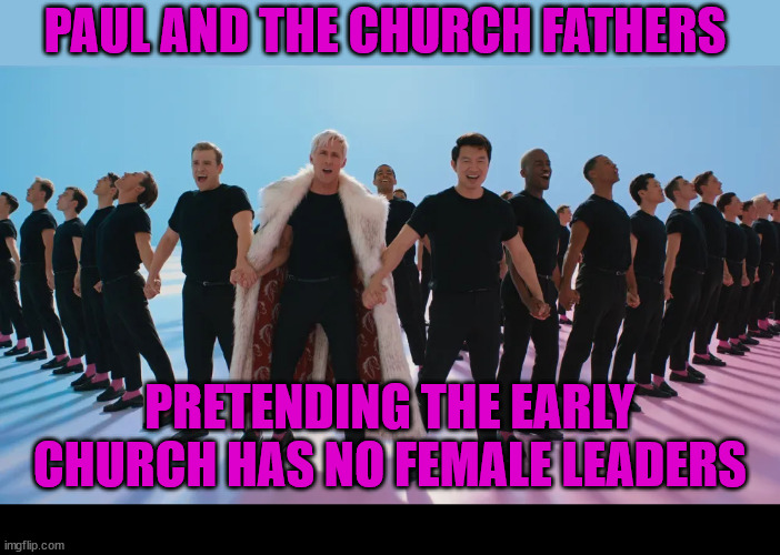 Not Kenough! | PAUL AND THE CHURCH FATHERS; PRETENDING THE EARLY CHURCH HAS NO FEMALE LEADERS | image tagged in dank,christian,memes,r/dankchristianmemes,ken,church | made w/ Imgflip meme maker