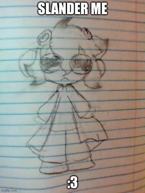 Copying Pearl's post, lmao | SLANDER ME; :3 | made w/ Imgflip meme maker