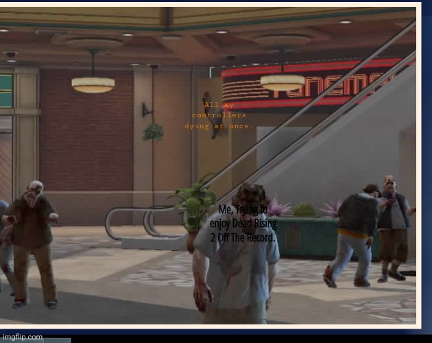 I need more Micro-USB cords. | All my controllers dying at once. Me, Trying to enjoy Dead Rising 2 Off The Record. | made w/ Imgflip meme maker