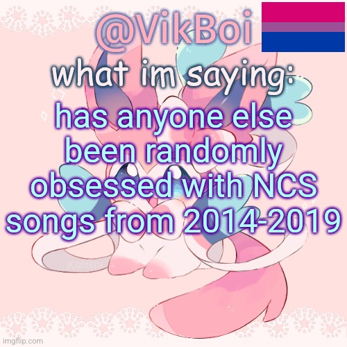 tryna work you out is killing | has anyone else been randomly obsessed with NCS songs from 2014-2019 | image tagged in vik's sylveon temp | made w/ Imgflip meme maker