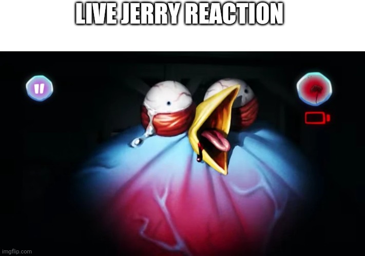 jerry | LIVE JERRY REACTION | image tagged in jerry | made w/ Imgflip meme maker